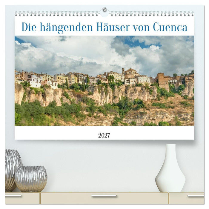 Die hängenden Häuser von Cuenca (CALVENDO Premium Wandkalender 2027)
