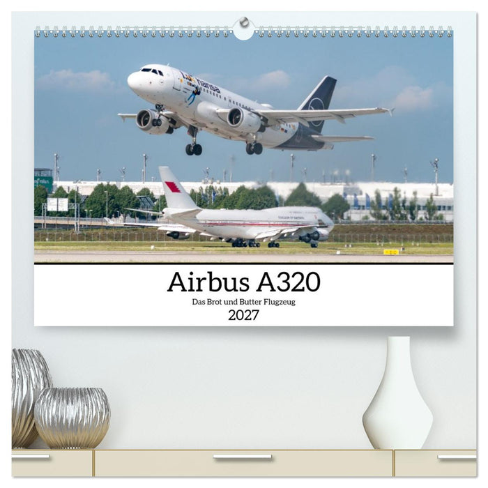 Airbus A320 Das Brot und Butter Flugzeug (CALVENDO Premium Wandkalender 2027)