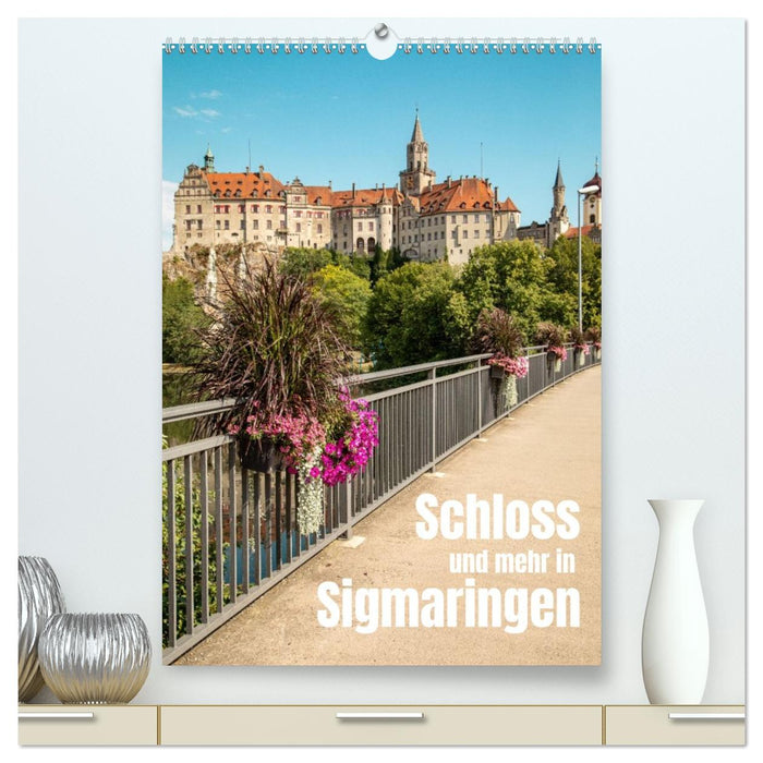 Schloss und mehr in Sigmaringen (CALVENDO Premium Wandkalender 2027)