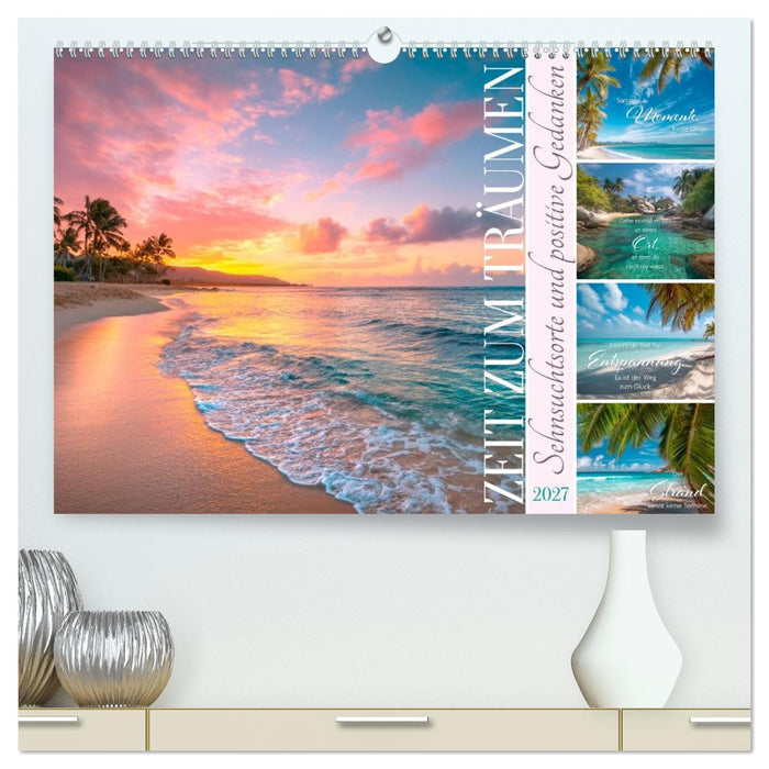 Zeit zum Träumen - Sehnsuchtsorte und positive Gedanken (CALVENDO Premium Wandkalender 2027)