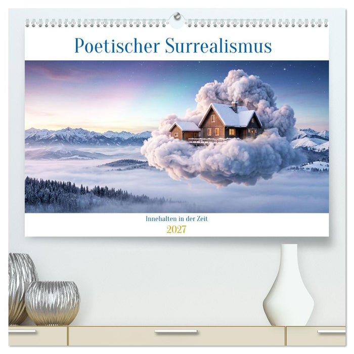 Poetischer Surrealismus - Innehalten in der Zeit (CALVENDO Premium Wandkalender 2027)