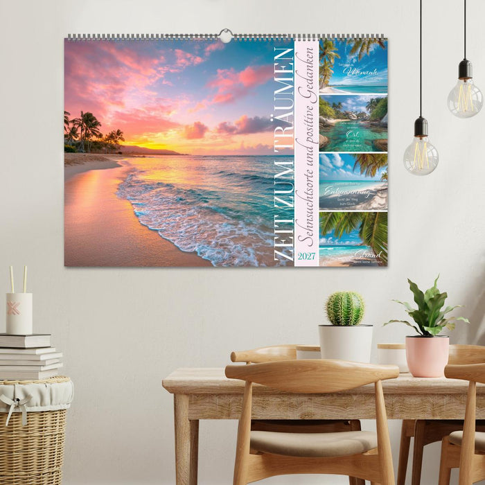 Zeit zum Träumen - Sehnsuchtsorte und positive Gedanken (CALVENDO Wandkalender 2027)