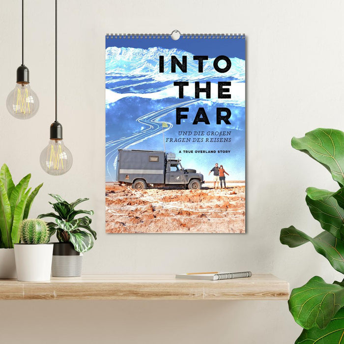 INTO THE FAR und die großen Fragen des Reisens - A True Overland Story (CALVENDO Wandkalender 2027)