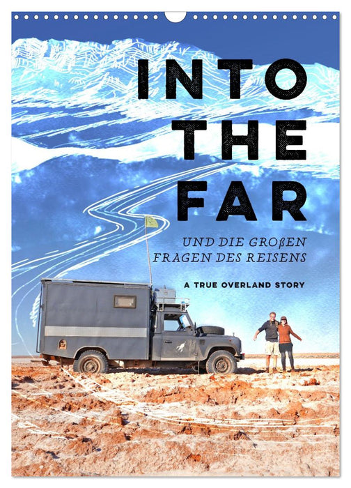 INTO THE FAR und die großen Fragen des Reisens - A True Overland Story (CALVENDO Wandkalender 2027)