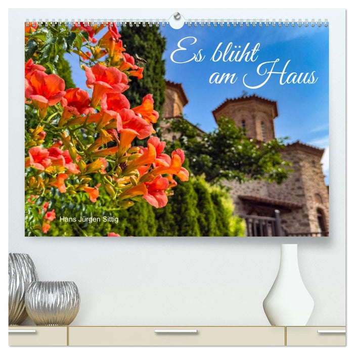 Es blüht am Haus (CALVENDO Premium Wandkalender 2027)