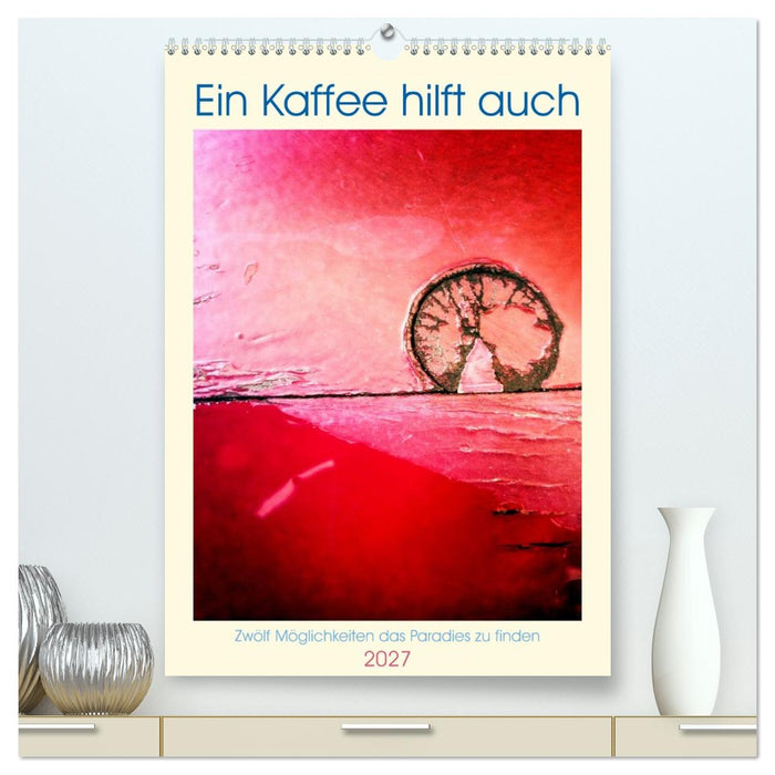 Ein Kaffee hilft auch (CALVENDO Premium Wandkalender 2027)