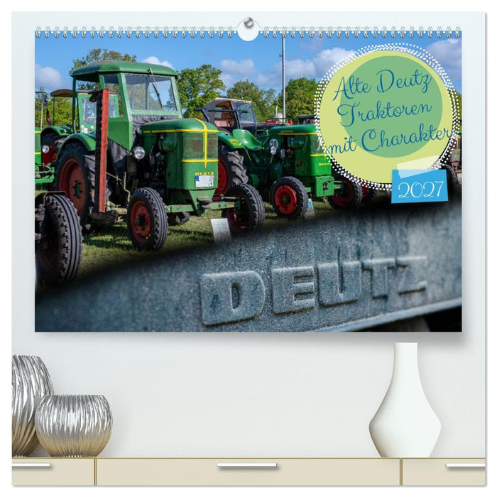 Alte Deutz Traktoren mit Charakter (CALVENDO Premium Wandkalender 2027)