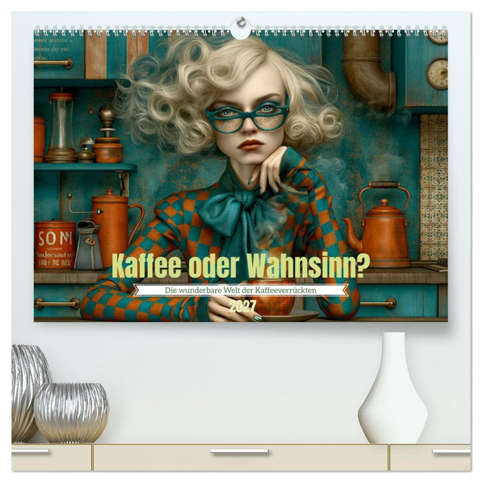 Kaffee oder Wahnsinn? (CALVENDO Premium Wandkalender 2027)
