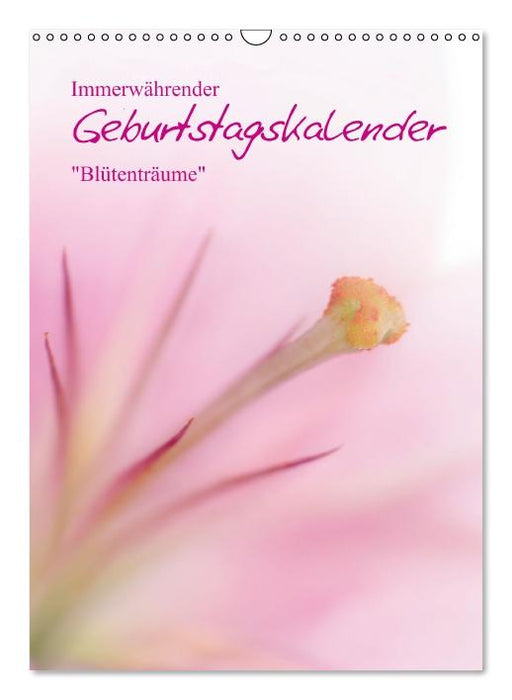Immerwährender Geburtstagskalender - Blütenträume (Wandkalender immerwährend DIN A3 hoch) (CALVENDO Wandkalender 0)