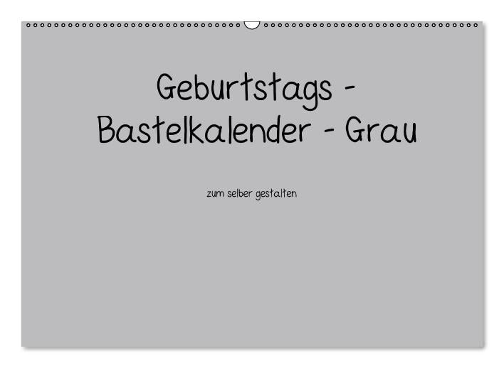 Geburtstags - Bastelkalender - Grau (Wandkalender immerwährend DIN A2 quer) (CALVENDO Wandkalender 0)