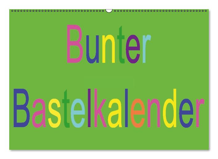 Bunter Bastelkalender (Wandkalender immerwährend DIN A2 quer) (CALVENDO Wandkalender 2014)