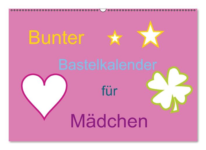 Bunter Bastelkalender für Mädchen (Wandkalender immerwährend DIN A2 quer) (CALVENDO Wandkalender 2014)