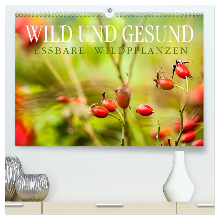 WILD AND HEALTHY Edible wild plants (CALVENDO Premium Wall Calendar 2024) 