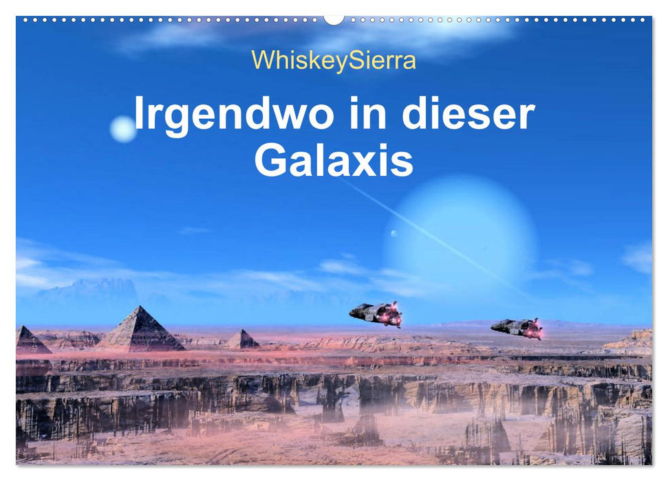 Irgendwo in dieser Galaxis (CALVENDO Wandkalender 2024)