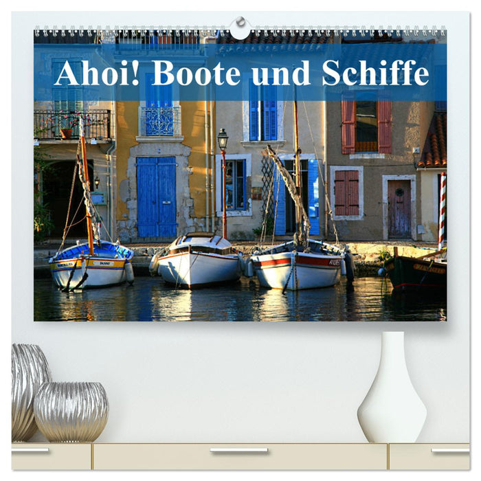 Ahoy! Boats and ships (CALVENDO Premium Wall Calendar 2024) 