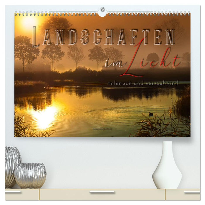 Landschaften im Licht - malerisch und verzaubernd (CALVENDO Premium Wandkalender 2024)
