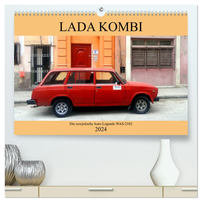 LADA KOMBI - The Soviet car legend WAS-2102 (CALVENDO Premium Wall Calendar 2024) 