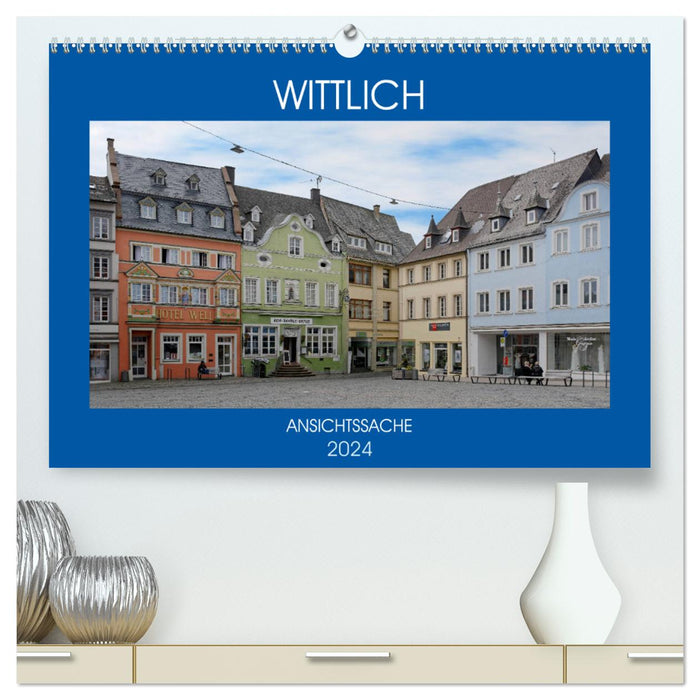 Wittlich - a matter of opinion (CALVENDO Premium Wall Calendar 2024) 