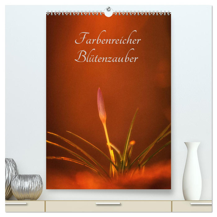 Farbenreicher Blütenzauber (CALVENDO Premium Wandkalender 2024)