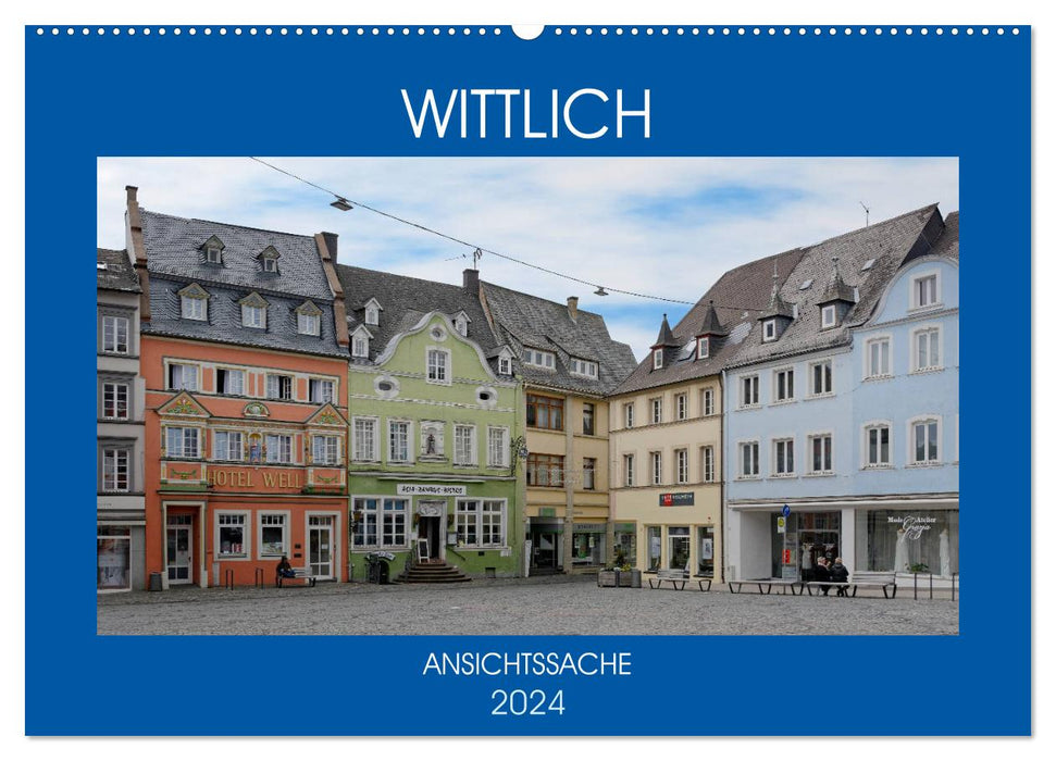 Wittlich - Ansichtssache (CALVENDO Wandkalender 2024)
