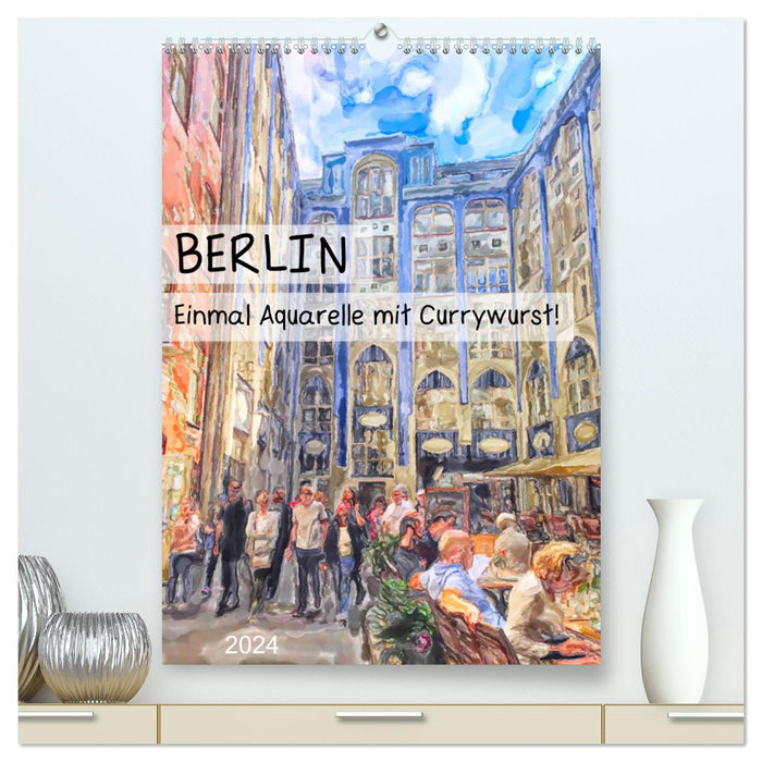 Berlin - Einmal Aquarelle mit Currywurst! (CALVENDO Premium Wandkalender 2024)