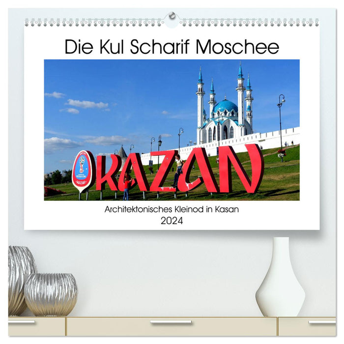 La mosquée Kul Sharif - joyau architectural de Kazan (Calvendo Premium Wall Calendar 2024) 