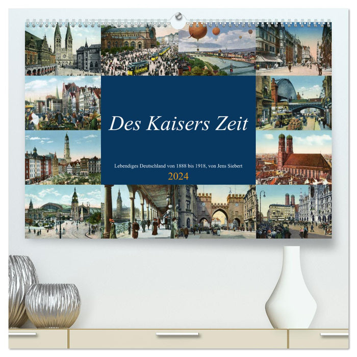 Des Kaisers Zeit (CALVENDO Premium Wandkalender 2024)