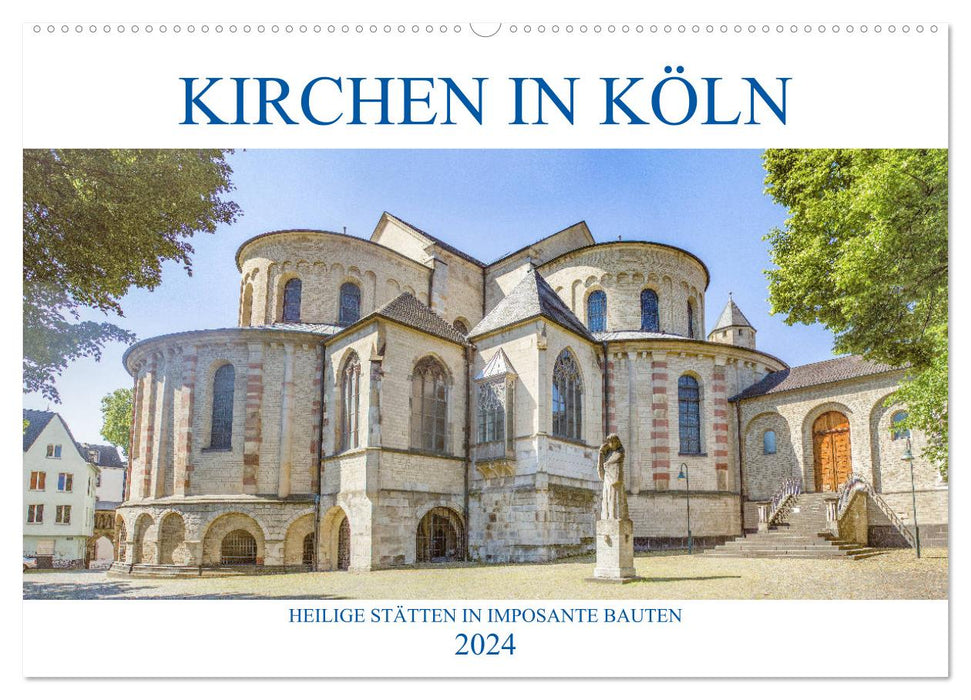 Kirchen in Köln - Heilige Stätten und imposante Bauten (CALVENDO Wandkalender 2024)