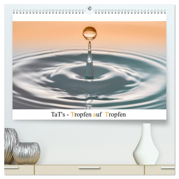 TaT's - Drop on Drop (CALVENDO Premium Wall Calendar 2024) 