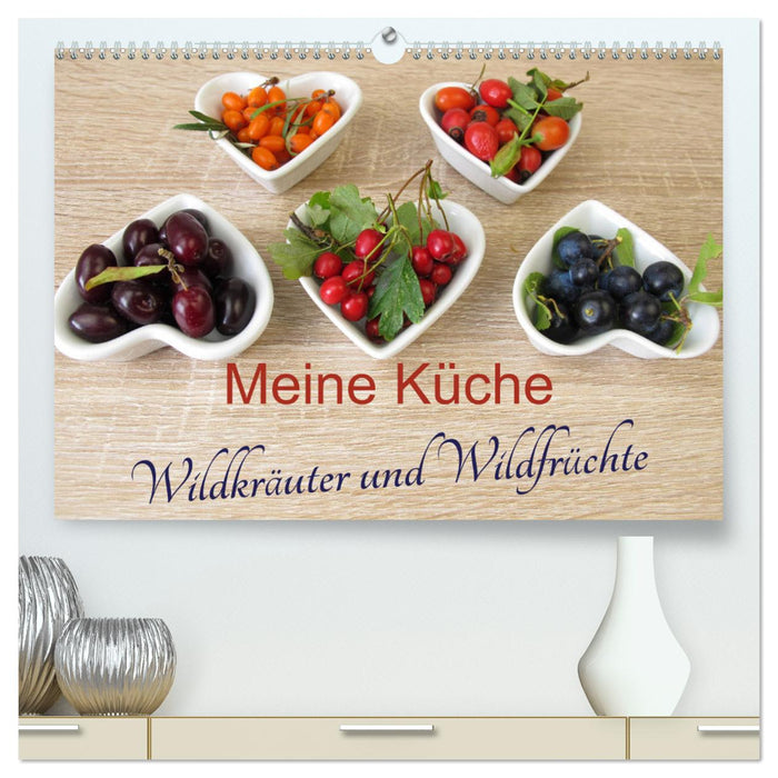 Meine Küche – Wildkräuter und Wildfrüchte (CALVENDO Premium Wandkalender 2024)