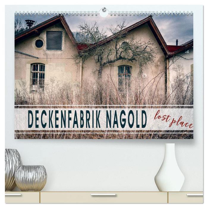 Deckenfabrik Nagold - lost place (CALVENDO Premium Wandkalender 2024)