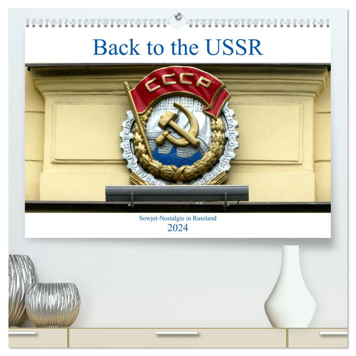 Back to the USSR - Sowjet-Nostalgie in Russland (CALVENDO Premium Wandkalender 2024)