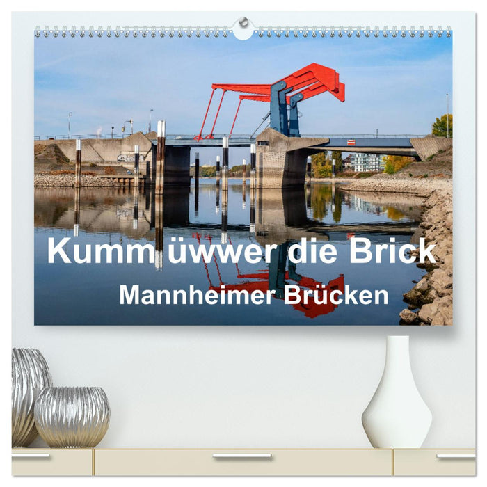 Kumm üwwer die Brück - Ponts de Mannheim (Calvendo Premium Wall Calendar 2024) 