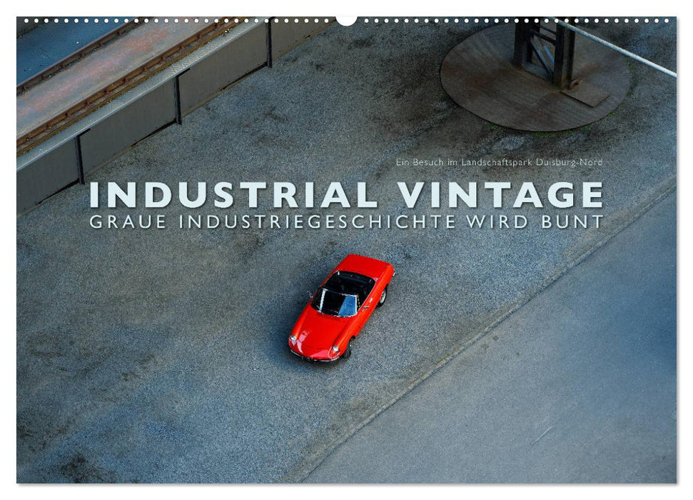 INDUSTRIAL VINTAGE - Graue Industriegeschichte wird bunt (CALVENDO Wandkalender 2024)