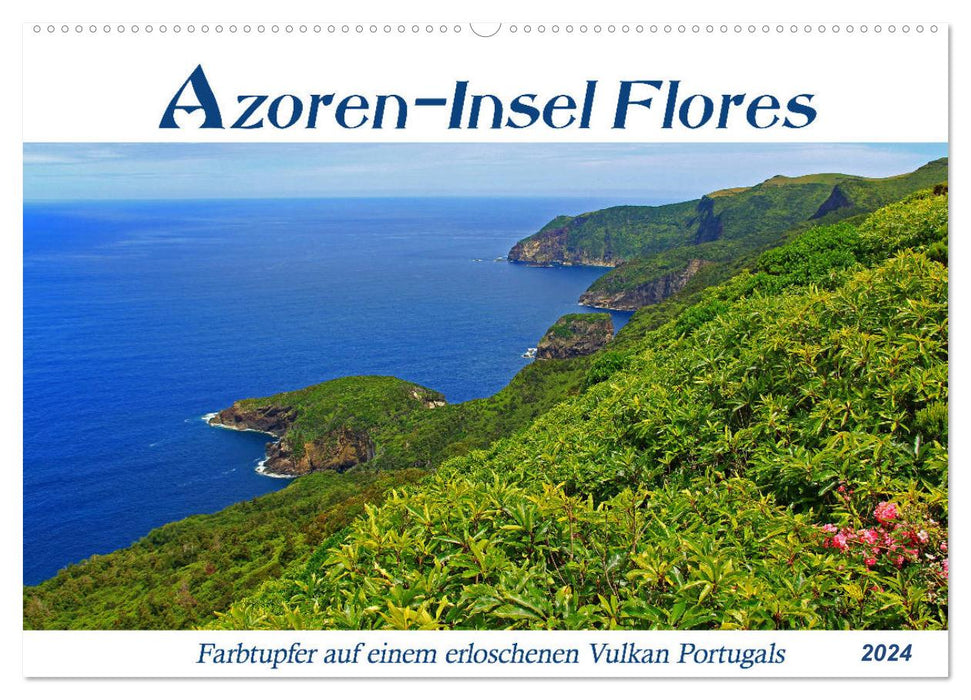 Azoren-Insel Flores - Farbtupfer auf einem erloschenen Vulkan Portugals (CALVENDO Wandkalender 2024)