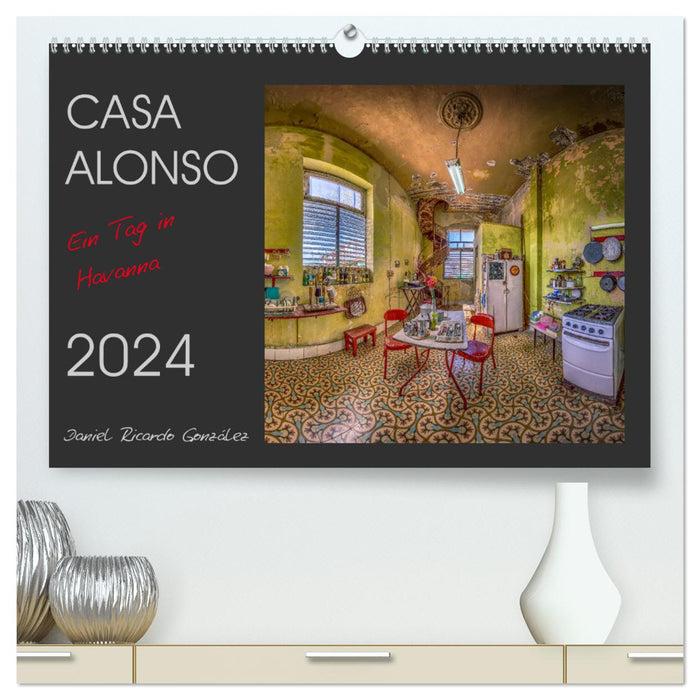 CASA ALONSO - Une journée à La Havane (Calvendo Premium Wall Calendar 2024) 