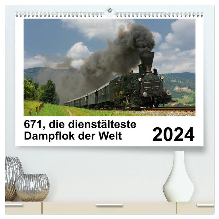 671, die dienstältesten Dampflok der Welt (CALVENDO Premium Wandkalender 2024)