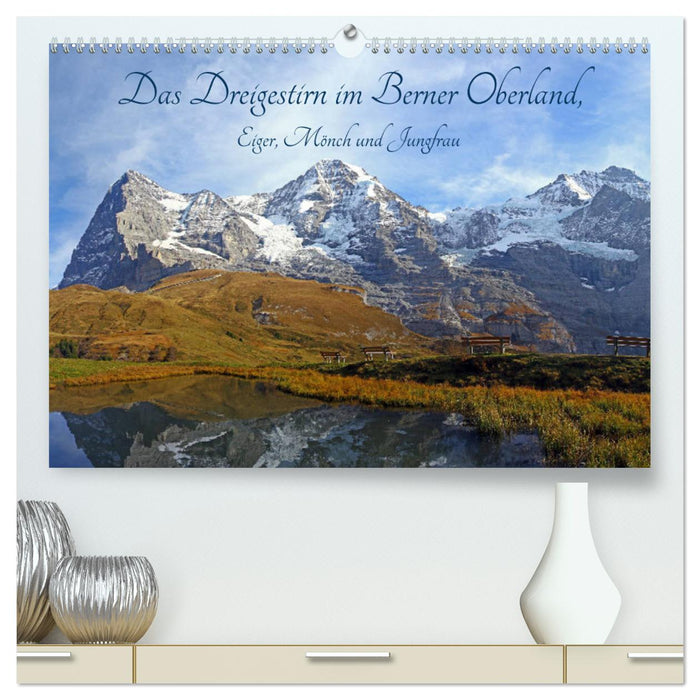 Das Dreigestirn im Berner Oberland. Eiger, Mönch und Jungfrau (CALVENDO Premium Wandkalender 2024)