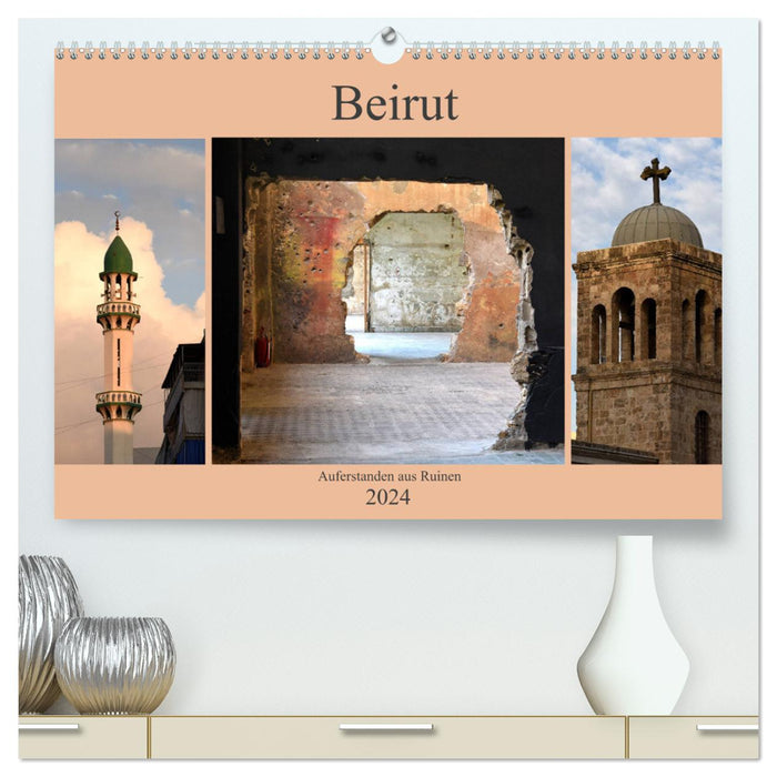 Beyrouth - ressuscitée des ruines (Calvendo Premium Wall Calendar 2024) 