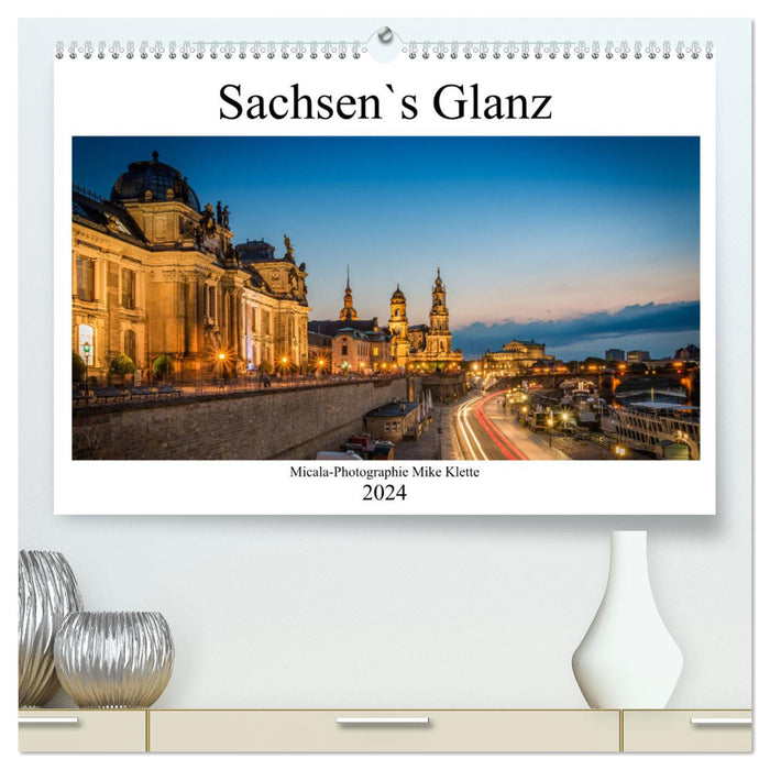 Sachsen`s Glanz (CALVENDO Premium Wandkalender 2024)