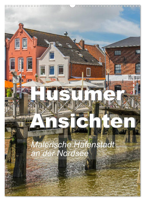 Husumer Ansichten, malerische Hafenstadt an der Nordsee (CALVENDO Wandkalender 2024)
