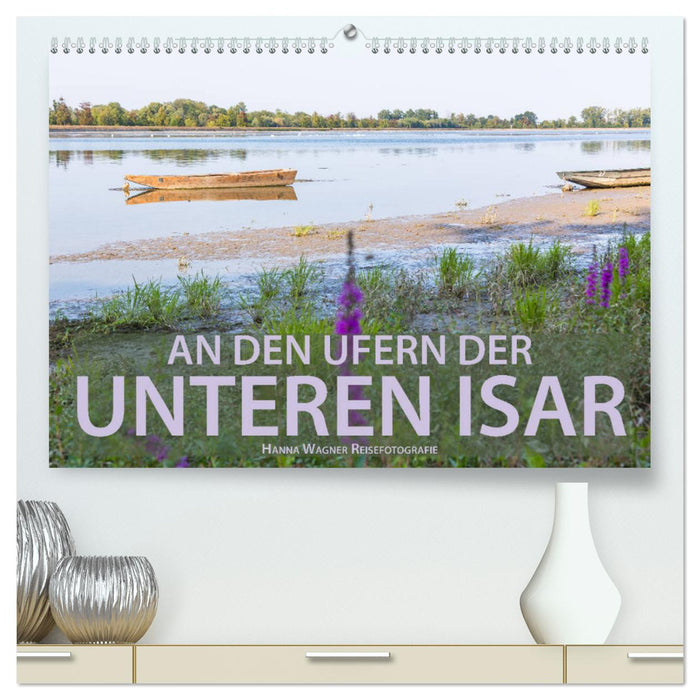 On the banks of the Lower Isar (CALVENDO Premium Wall Calendar 2024) 