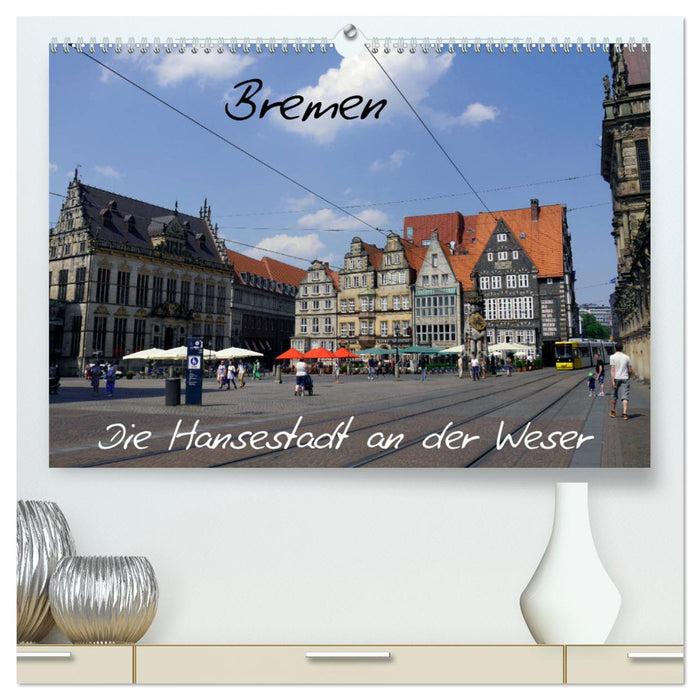 Bremen - The Hanseatic city on the Weser (CALVENDO Premium Wall Calendar 2024) 