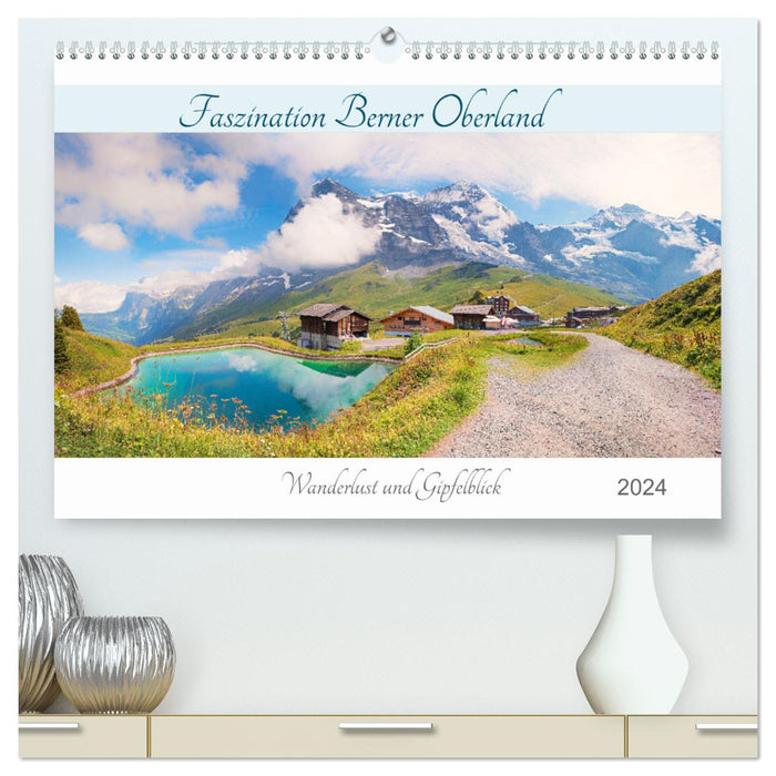 Fascination of the Bernese Oberland 2024 - wanderlust and summit views (CALVENDO Premium Wall Calendar 2024) 