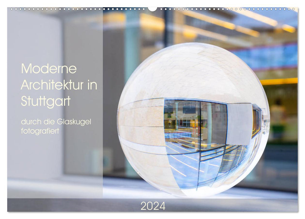 Moderne Architektur in Stuttgart durch die Glaskugel fotografiert (CALVENDO Wandkalender 2024)