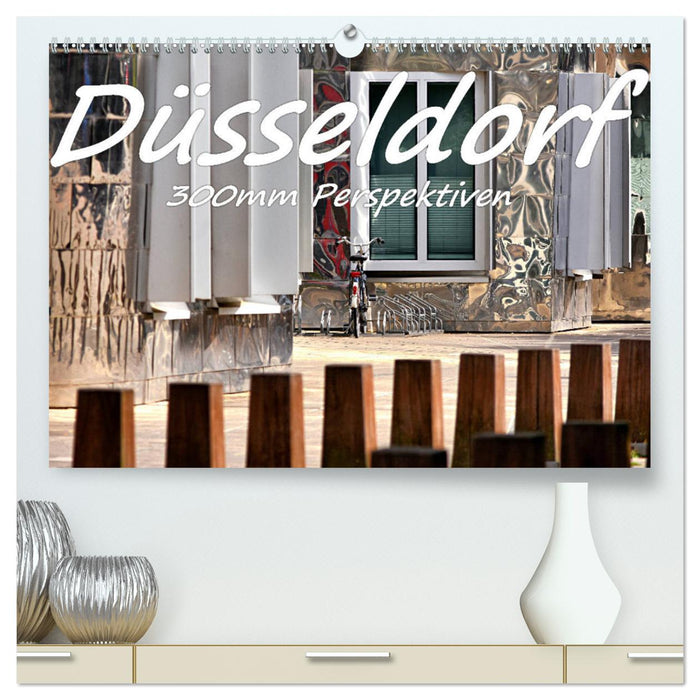 Düsseldorf - 300mm perspectives (CALVENDO Premium Wall Calendar 2024) 