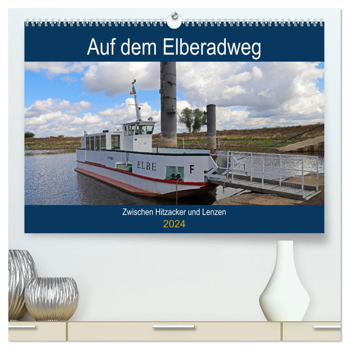 On the Elbe cycle path between Hitzacker and Lenzen (CALVENDO Premium Wall Calendar 2024) 