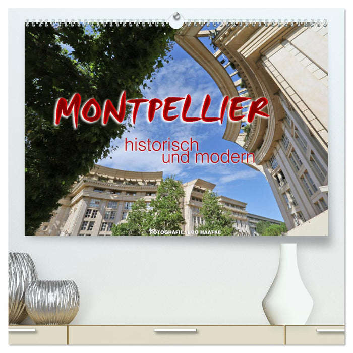 Montpellier - historisch und modern (CALVENDO Premium Wandkalender 2024)