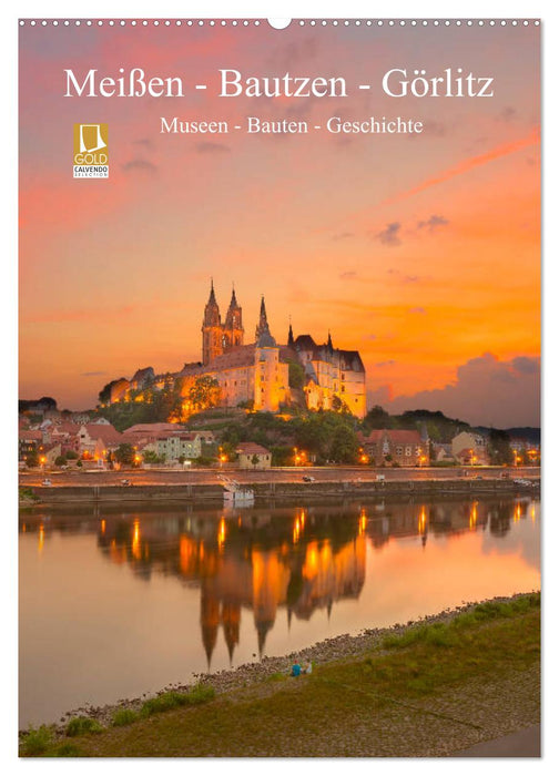 Meißen - Bautzen - Görlitz, Museen - Bauten - Geschichte (CALVENDO Wandkalender 2024)