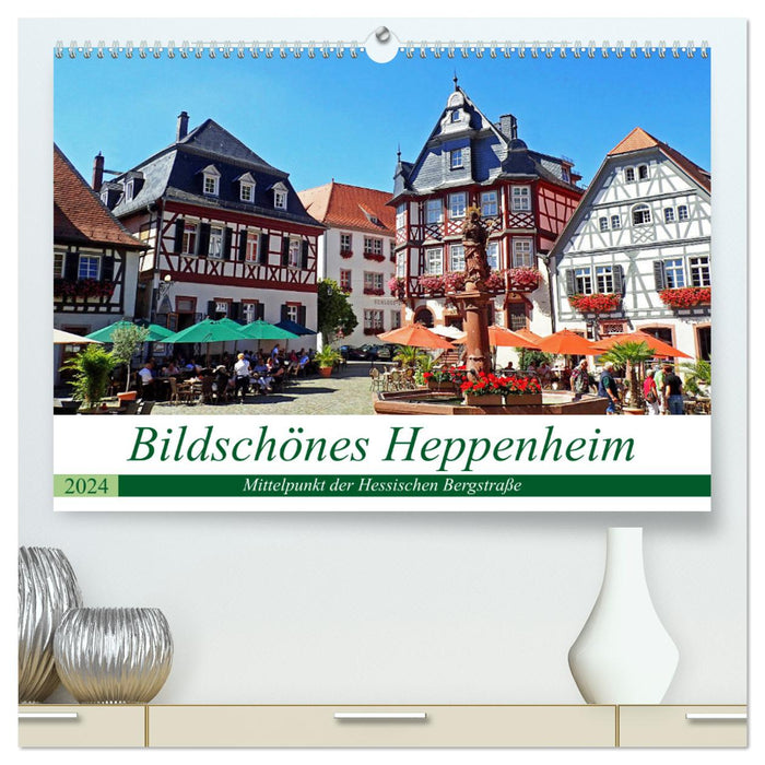 Bildschönes Heppenheim Mittelpunkt der Hessischen Bergstraße (CALVENDO Premium Wandkalender 2024)